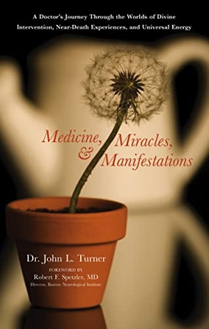 Turner. Medicine, Miracles, & Manifestations - A Doctor's Journey Through the Worlds of Divine Intervention, Near-Death Experiences, and Universal Energy. Red Wheel, 2009.