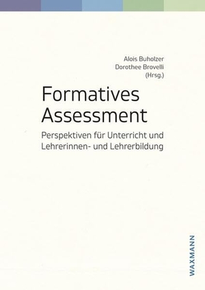 Buholzer, Alois / Dorothee Brovelli (Hrsg.). Formatives Assessment - Perspektiven für Unterricht und Lehrerinnen- und Lehrerbildung. Waxmann Verlag GmbH, 2023.