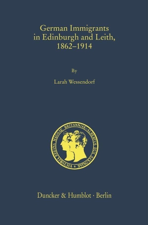 Wessendorf, Larah. German Immigrants in Edinburgh and Leith, 1862-1914. Duncker & Humblot GmbH, 2025.