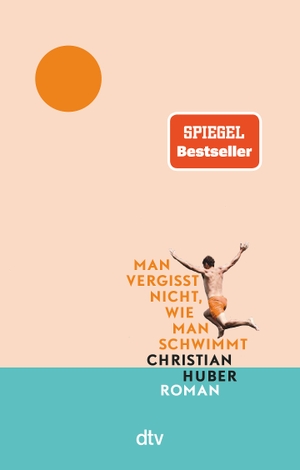 Huber, Christian. Man vergisst nicht, wie man schwimmt - Roman | Der große Sommer-Bestseller jetzt im Taschenbuch. dtv Verlagsgesellschaft, 2023.
