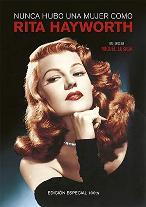 Losada González, Miguel. Nunca hubo una mujer como Rita Hayworth. T&B Editores, 2018.