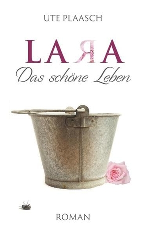 Plaasch, Ute. Lara - Das schöne Leben. Books on Demand, 2018.