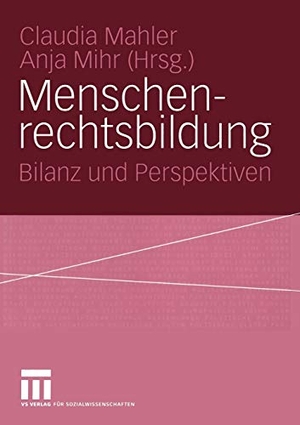 Mihr, Anja / Claudia Mahler (Hrsg.). Menschenrechtsbildung - Bilanz und Perspektiven. VS Verlag für Sozialwissenschaften, 2004.