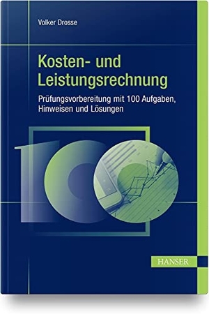 Drosse, Volker. Kosten- und Leistungsrechnung - Prüfungsvorbereitung mit 100 Aufgaben, Hinweisen und Lösungen. Hanser Fachbuchverlag, 2021.