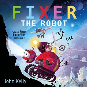 Kelly, John. Fixer the Robot. Faber & Faber, 2018.