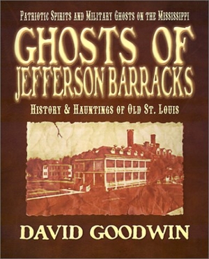 Goodwin, David. Ghosts of Jefferson Barracks: History & Hauntings of Old St. Louis. Touchladybirdlucky Studios, 2001.