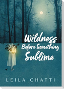 Wildness Before Something Sublime