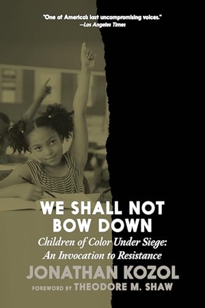 Kozol, Jonathan. We Shall Not Bow Down - Children of Color Under Siege: An Invocation to Resistance. Seven Stories Press,U.S., 2026.