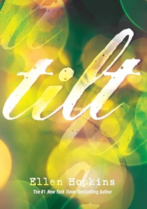 Hopkins, Ellen. Tilt. Margaret K. McElderry Books, 2012.
