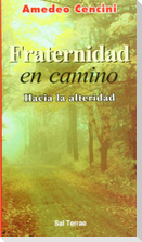 Fraternidad en camino : hacia la alteridad