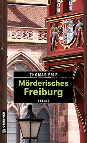 Erle, Thomas. Mörderisches Freiburg - 11 Krimis und 125 Freizeittipps. Gmeiner Verlag, 2018.
