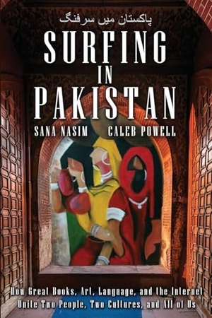 Nasim, Sana / Caleb Powell. Surfing in Pakistan - How Great Books, Art, Language, and the Internet Unite Two People, Two Cultures, and All of Us. Paper Angel Press, 2026.