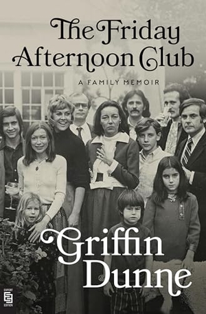 Dunne, Griffin. The Friday Afternoon Club - A Family Memoir. Penguin LLC  US, 2024.