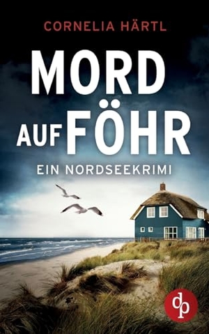 Härtl, Cornelia. Mord auf Föhr - Ein aufregender Nordseekrimi über dunkle Geheimnisse auf der Insel. dp Verlag, 2024.