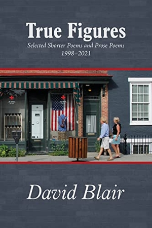 Blair, David. True Figures: Selected Shorter Poems and Prose Poems 1998-2021. Touchladybirdlucky Studios, 2022.