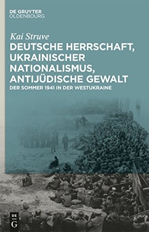 Struve, Kai. Deutsche Herrschaft, ukrainischer Nationalismus, antijüdische Gewalt - Der Sommer 1941 in der Westukraine. De Gruyter Oldenbourg, 2015.
