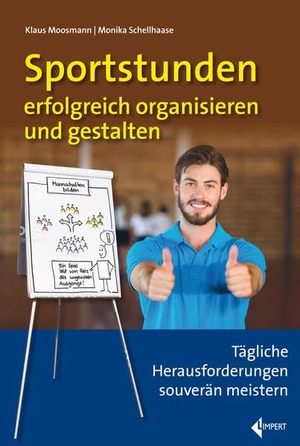 Moosmann, Klaus / Monika Schellhaase. Sportstunden erfolgreich organisieren und gestalten - Tägliche Herausforderungen souverän meistern. Limpert Verlag GmbH, 2020.