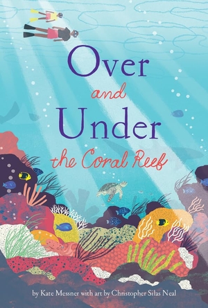 Messner, Kate. Over and Under the Coral Reef. Chronicle Books, 2025.