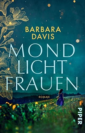 Davis, Barbara. Mondlichtfrauen - Roman | Ein bezaubernder Frauenroman über Neuanfänge und zweite Chancen. Piper Verlag GmbH, 2022.