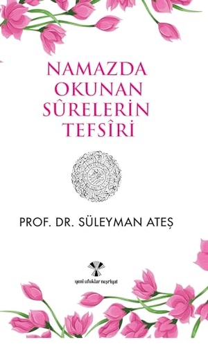 Ates, Süleyman. Namazda Okunan Surelerin Tefsiri. Yeni Ufuklar Nesriyat, 2006.