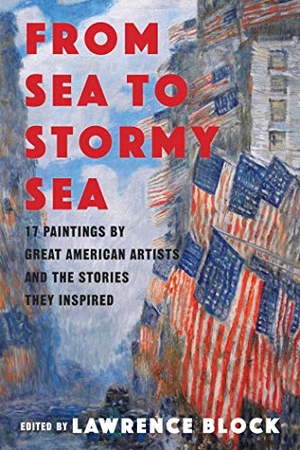 Block, Lawrence. From Sea to Stormy Sea - 17 Stories Inspired by Great American Paintings. Pegasus Books, 2019.