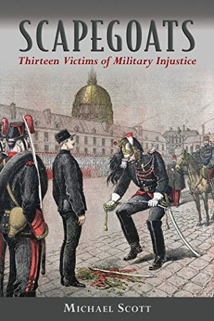 Scott, Michael. Scapegoats: Thirteen Victims of Military Injustice. Skyhorse Publishing, 2015.