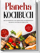 Plancha Kochbuch: Die leckersten und abwechslungsreichsten Rezepte von der Feuerplatte - inkl. Grillsoßen und Frühstücksrezepten für die Grillplatte