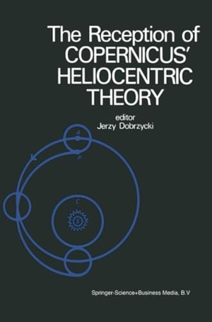 Dobrzycki, J. (Hrsg.). The Reception of Copernicus¿ Heliocentric Theory - Proceedings of a Symposium Organized by the Nicolas Copernicus Committee of the International Union of the History and Philosophy of Science Toru¿, Poland 1973. Springer Netherlands, 2010.