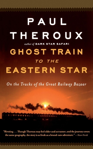 Theroux, Paul. Ghost Train to the Eastern Star. Mariner Books, 2022.