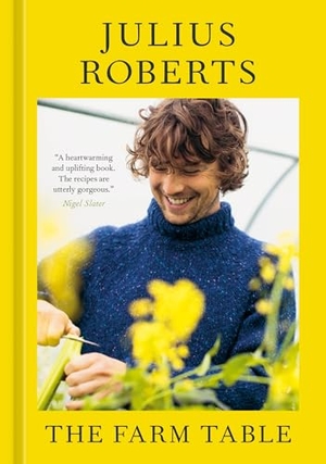 Roberts, Julius. The Farm Table - [A Cookbook]. Clarkson Potter/Ten Speed, 2024.