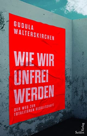 Walterskirchen, Gudula. Wie wir unfrei werden - Der Weg zur totalitären Gesellschaft. Seifert-Verlag, 2022.