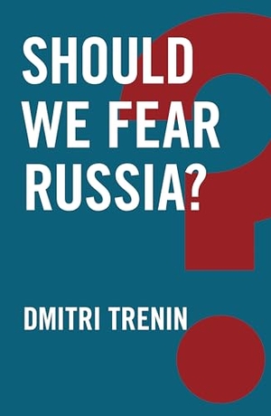 Trenin, Dmitri. Should We Fear Russia?. Polity Press, 2016.