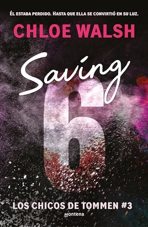 Walsh, Chloe. Saving 6 (Spanish Edition). Prh Grupo Editorial, 2024.