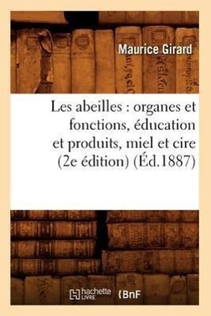 Girard M. Les abeilles - organes et fonctions, éducation et produits, miel et cire (2e édition) (Éd.1887). Hachette Livre, 2022.