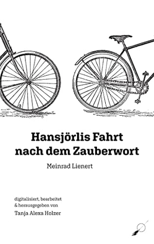 Lienert, Meinrad. Hansjörlis Fahrt nach dem Zauberwort. Wortfeger Media, 2022.