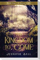 The Kingdom to Come: Book One A Great Light: (A Young Adult Medieval Fantasy)