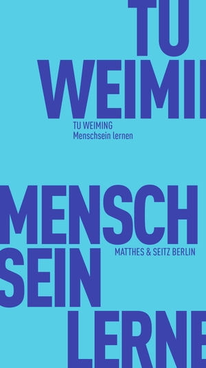 Tu, Weiming. Menschsein lernen - Entwurf eines Humanismus im konfuzianischen Geist. Matthes & Seitz Verlag, 2023.