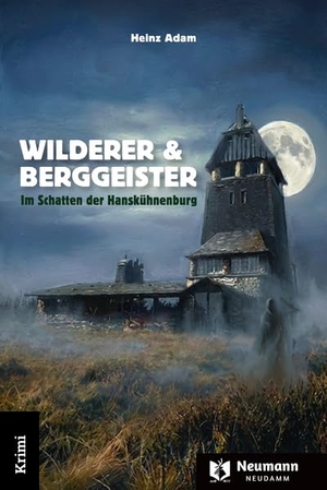 Adam, Heinz. Wilderer & Berggeister - Im Schatten der Hanskühnenburg. Neumann-Neudamm GmbH, 2026.