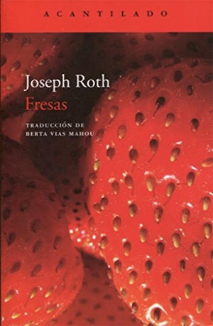 Vías Mahou, Berta / Joseph Roth. Fresas. Acantilado, 2017.