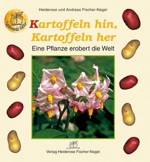 Fischer-Nagel, Heiderose / Andreas Fischer-Nagel. Kartoffeln hin, Kartoffeln her - Eine Pflanze erobert die Welt. Fischer-Nagel, Heiderose, 2004.