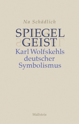 Schädlich, Na. Spiegelgeist - Karl Wolfskehls deutscher Symbolismus. Wallstein Verlag GmbH, 2024.