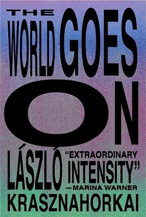 Krasznahorkai, László. The World Goes on. New Directions Publishing Corporation, 2024.