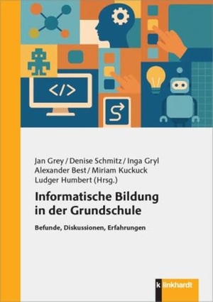 Grey, Jan / Denise Schmitz et al (Hrsg.). Informatische Bildung in der Grundschule - Befunde, Diskussionen, Erfahrungen. Klinkhardt, Julius, 2025.