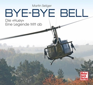 Seliger, Martin. Bye-Bye Bell - Die »Huey« - eine Legende tritt ab. Motorbuch Verlag, 2014.