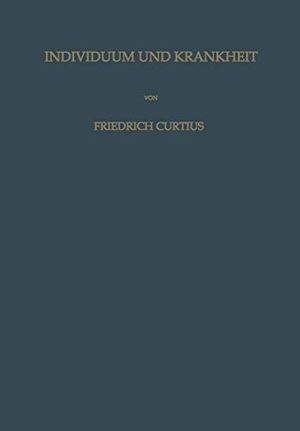 Curtius, Friedrich. Individuum und Krankheit - Grundzüge Einer Individualpathologie. Springer Berlin Heidelberg, 2014.