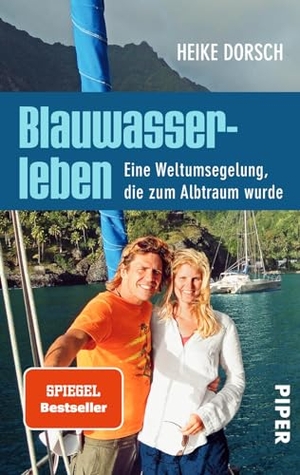 Dorsch, Heike. Blauwasserleben - Eine Weltumsegelung, die zum Albtraum wurde. Piper Verlag GmbH, 2014.