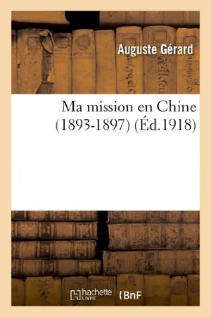Gerard-A. Ma mission en Chine (1893-1897). Hachette Livre, 2022.