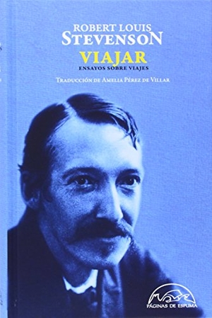 Stevenson, Robert Louis / Amelia Pérez De Villar. Viajar : ensayos sobre viajes. Páginas de Espuma SL, 2014.