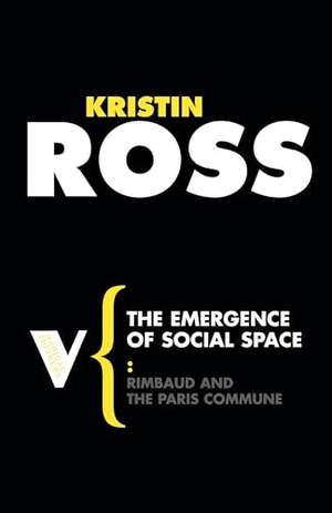 Ross, Kristin. The Emergence of Social Space - Rimbaud and the Paris Commune. Verso, 2008.