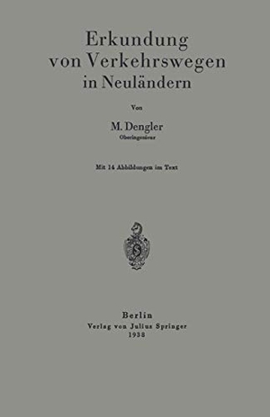 Dengler, M.. Erkundung von Verkehrswegen in Neuländern. Springer Berlin Heidelberg, 1938.